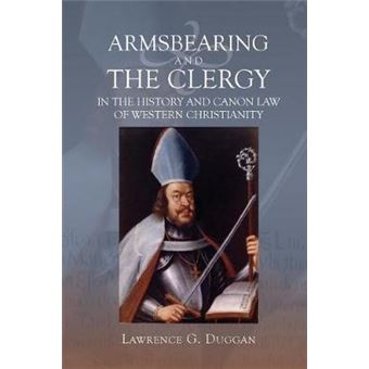 Armsbearing And The Clergy In The History And Canon Law Of Western Christianity - 1