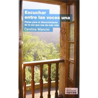 Escuchar entre las voces una : pistas para el discernimiento de la voz que nos da más vida - 1