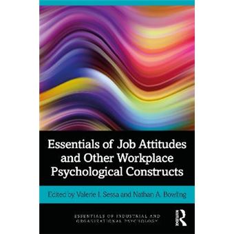 Essentials Of Job Attitudes And Other Workplace Psychological Constructs Essentials Of Industrial And Organizational Psychology - 1