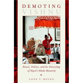 Demoting Vishnu - Ritual, Politics, and the Unraveling of Nepal's Hindu Monarchy - Paperback - 0 - 1
