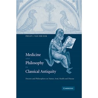 Medicine and Philosophy in Classical Antiquity - Doctors and Philosophers on Nature, Soul, Health and Disease - Hardback - 2005 - 1