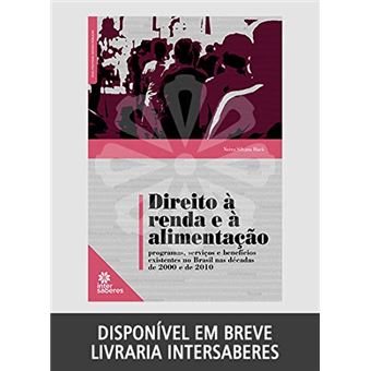 Direito À  Renda e À  Alimentação: Programas, Serviços e Benefícios Existentes no Brasil Nas Décadas de 2000 e de 2010 - 1