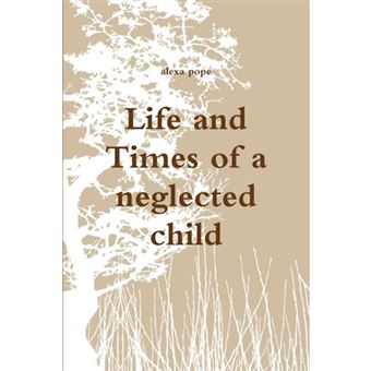 Life and Times of a neglected child - Paperback - 2012 - 1