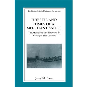 The Life and Times of a Merchant Sailor - The Archaeology and History of the Norwegian Ship Catharine - Paperback - 2012 - 1