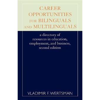 Career Opportunities for Bilinguals and Multilinguals : A Directory of Resources in Education, Employment, and Business, 2nd Ed. - 1