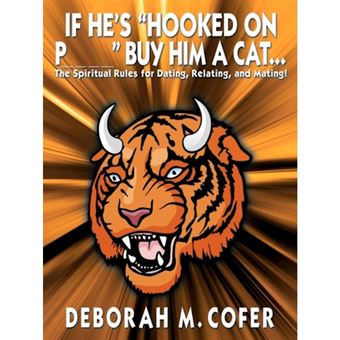 If He's Hooked on P_ _ _ _ Buy Him a Cat... - The Spiritual Rules for Dating, Relating, and Mating! - Paperback / softback - 2008 - 1