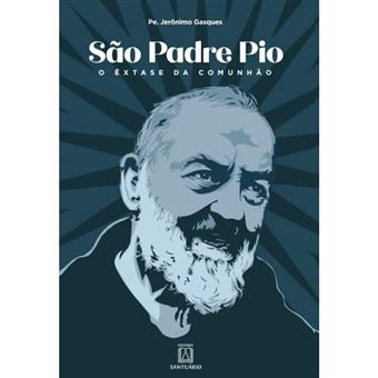 São Padre Pio: O Êxtase Da Comunhão - 1