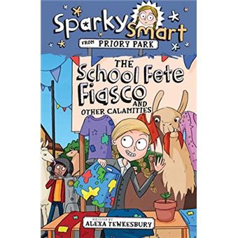 Sparky Smart From Priory Park  The School Fete Fiasco And Other Calamities By Alexa Tewkesbury - 1