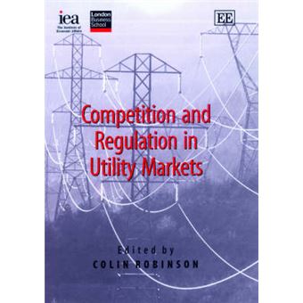 Competition And Regulation In Utility Markets In Association With The Institute Of Economic Affairs And The London Business School - 1