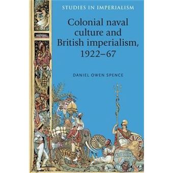 Colonial Naval Culture and British Imperialism, 1922-67 - 1