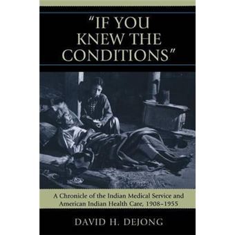 'If You Knew the Conditions' : A Chronicle of the Indian Medical Service and American Indian Health Care, 1908-1955 - 1