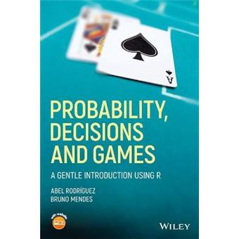 Probability, Decisions And Games A Gentle Introduction Using R - 1