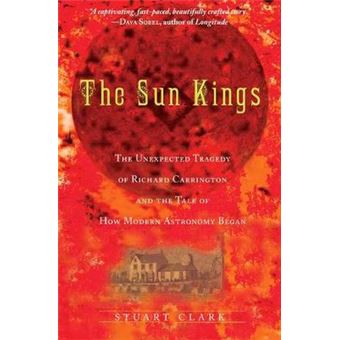 The Sun Kings - The Unexpected Tragedy of Richard Carrington and the Tale of How Modern Astronomy Began - Paperback - 2009 - 1