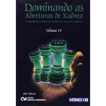 Dominando As Aberturas De Xadrez - V. 04 John Watson - Cartonado