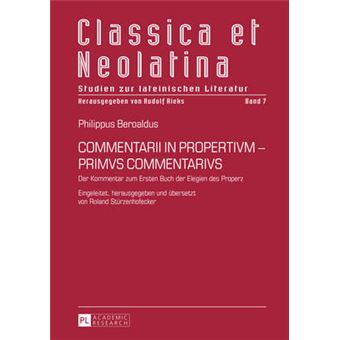 Commentarii In Propertivm  Primvs Commentarivs Der Kommentar Zum Ersten Buch Der Elegien Des Properz 7 Classica Et Neolatina - 1