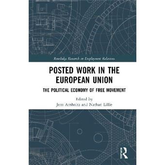 Posted Work In The European Union The Political Economy Of Free Movement Routledge Research In Employment Relations - 1