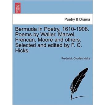 Bermuda in Poetry, 1610-1908. Poems by Waller, Marvel, Frencan, Moore and Others. Selected and Edited by F. C. Hicks. - Paperback / softback - 2011 - 1