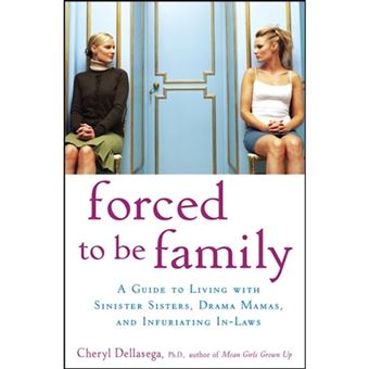 Forced to Be Family - A Guide for Living with Sinister Sisters, Drama Mamas, and Infuriating In-Laws - Hardback - 2007 - 1