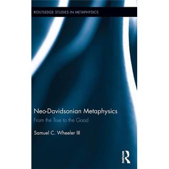Neo-Davidsonian Metaphysics - From the True to the Good - Hardback - 2013 - 1