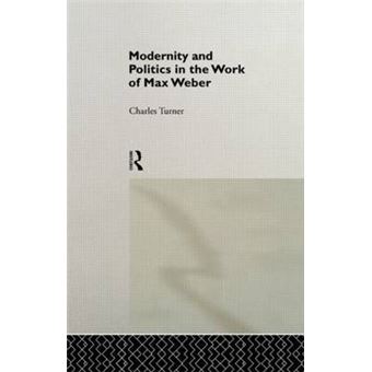 Modernity and Politics in the Work of Max Weber - Paperback - 2014 - 1