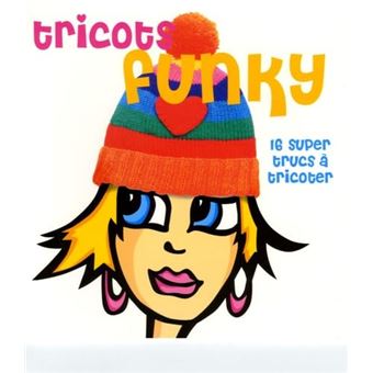 Tricot Funky: 16 Super Trucs À Tricoter - 1