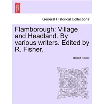 Flamborough - Village and Headland. by Various Writers. Edited by R. Fisher. - Paperback / softback - 2011 - 1