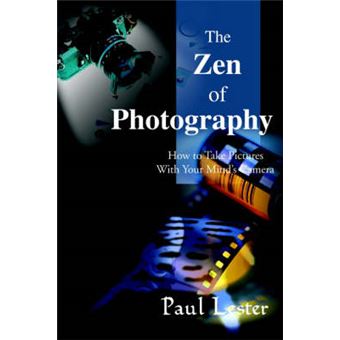 The Zen of Photography - How to Take Pictures with Your Mind's Camera - Paperback / softback - 2000 - 1