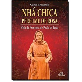 Nhá Chica Perfume De Rosa. Vida De Francisca De Paula De Jesus - 1