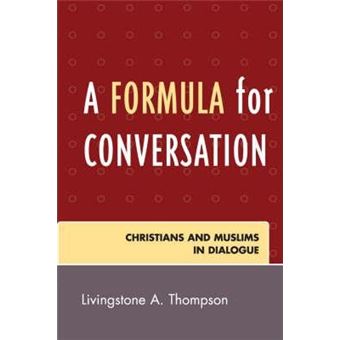 A Formula for Conversation : Christians and Muslims in Dialogue - 1