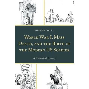 World War I, Mass Death, And The Birth Of The Modern Us Soldier A Rhetorical History Lexington Studies In Contemporary Rhetoric - 1