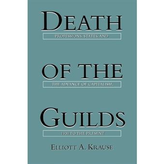 Death of the Guilds - Professions, States, and the Advance of Capitalism, 1930 to the Present - Paperback - 1999 - 1