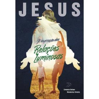 Jesus - A Inspiracao Das Relacoes Luminosas - 1
