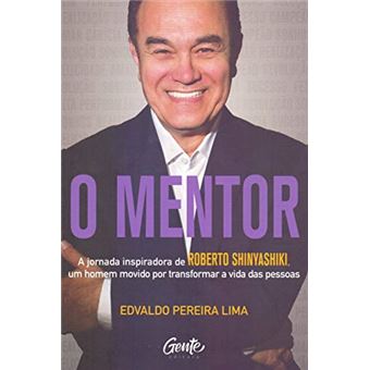 O MENTOR: A jornada inspiradora de Roberto Shinyashiki, um homem movido por transformar a vida das pessoas - 1