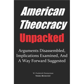 American Theocracy Unpacked - Arguments Disassembled, Implications Explored, and a Way Forward Suggested - Paperback / softback - 2007 - 1