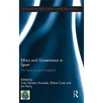 Ethics And Governance In Sport The Future Of Sport Imagined Routledge Research In Sport, Culture And Society - 1