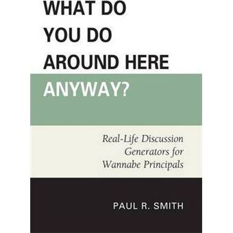 What Do You Do Around Here Anyway? : Real-Life Discussion Generators for Wannabe Principals - 1