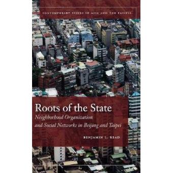 Roots of the State - Neighborhood Organization and Social Networks in Beijing and Taipei - Hardback - 2012 - 1