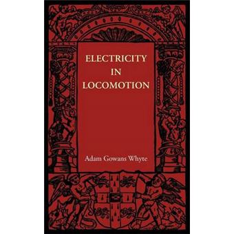 Electricity in Locomotion - An Account of Its Mechanism, Its Achievements, and Its Prospects - Paperback - 2012 - 1