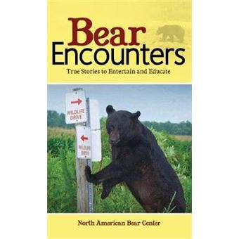 Bear Encounters: True Stories To Entertain And Educate - 1