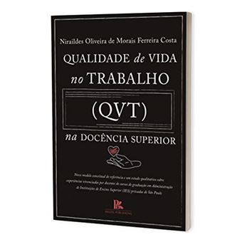 Qualidade de Vida no Trabalho (Qvt) Na Docência Superior: Novo Modelo Conceitual de Referência e Um Estudo Sobre Experiências Vivenciadas Por Docentes de Cursos de Administração de Instituições de Ensino Superior (Ies) Privadas de São Paulo - 1