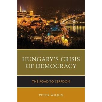 Hungary's Crisis of Democracy : The Road to Serfdom - 1