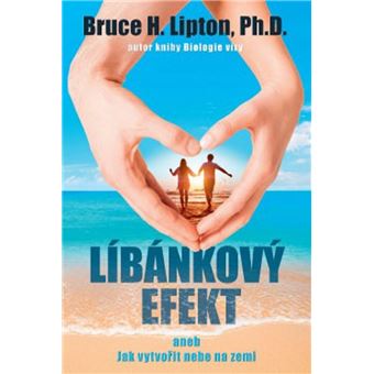 Líbánkový efekt, aneb, Jak vytvorit nebe na zemi | Bruce Lipton - 1
