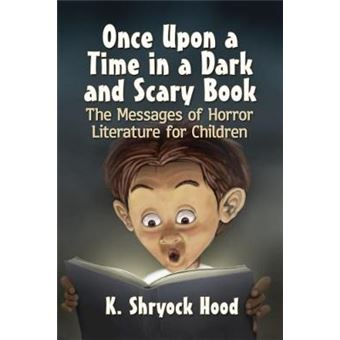 Once Upon A Time In A Dark And Scary Book The Messages Of Horror Literature For Children - 1