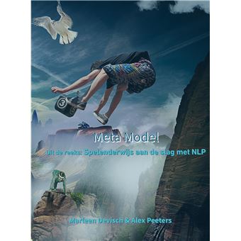 Meta Model - Uit De Reeks:  Spelenderwijs Aan De Slag Met Nlp - 1