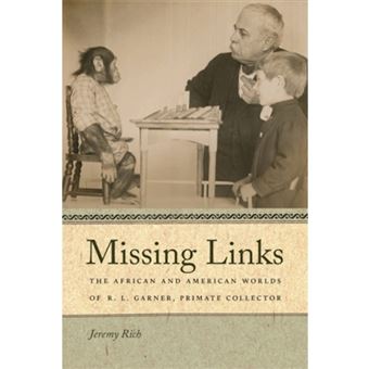 Missing Links - The African and American Worlds of R.L. Garner, Primate Collector - Paperback - 2011 - 1