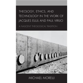 Theology Ethics And Technology In The Work Of Jacques Ellul And Paul Virilio - 1