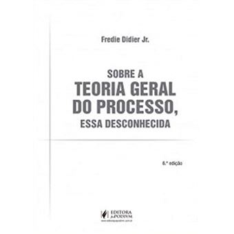Sobre a Teoria Geral do Processo, Essa Desconhecida - 6ªEdição (2021) - 1