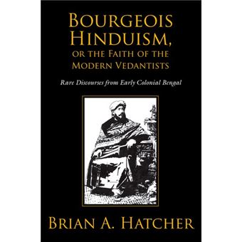 Bourgeois Hinduism, or Faith of the Modern Vedantists - Rare Discourses from Early Colonial Bengal - Paperback - 2014 - 1