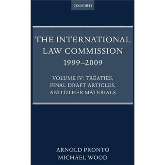 The International Law Commission 1999-2009 : Volume IV: Treaties, Final Draft Articles, and Other Materials - 1