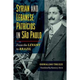 Syrian And Lebanese Patricios In Sao Paulo From The Levant To Brazil Studies Of World Migrations - 1